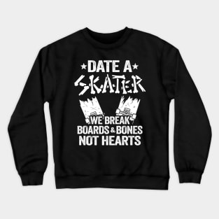 Date A Skater We Break Boards & Bones Not Hearts Funny Skateboard Crewneck Sweatshirt